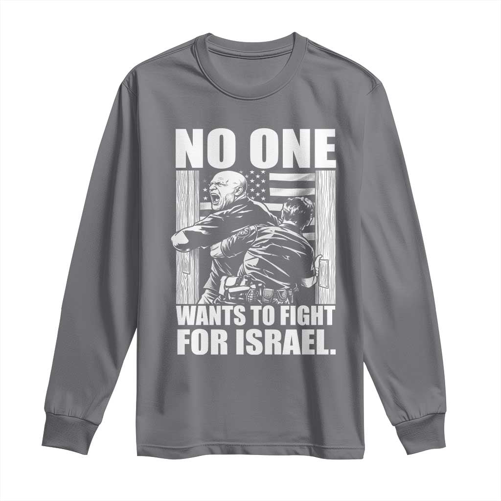 No One Wants To Fight For Israel Long Sleeve Shirt US Marine Veteran Anti War America First