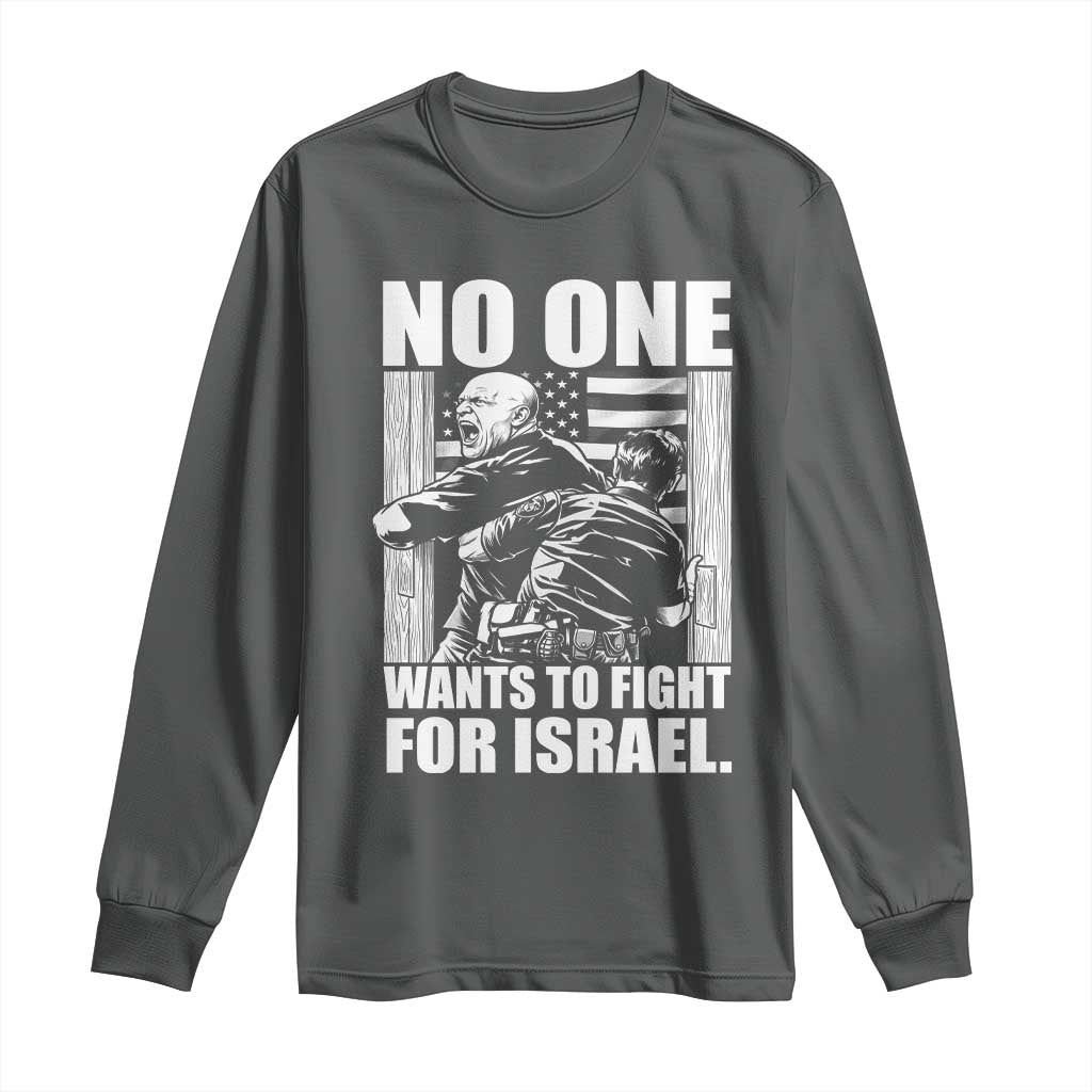 No One Wants To Fight For Israel Long Sleeve Shirt US Marine Veteran Anti War America First