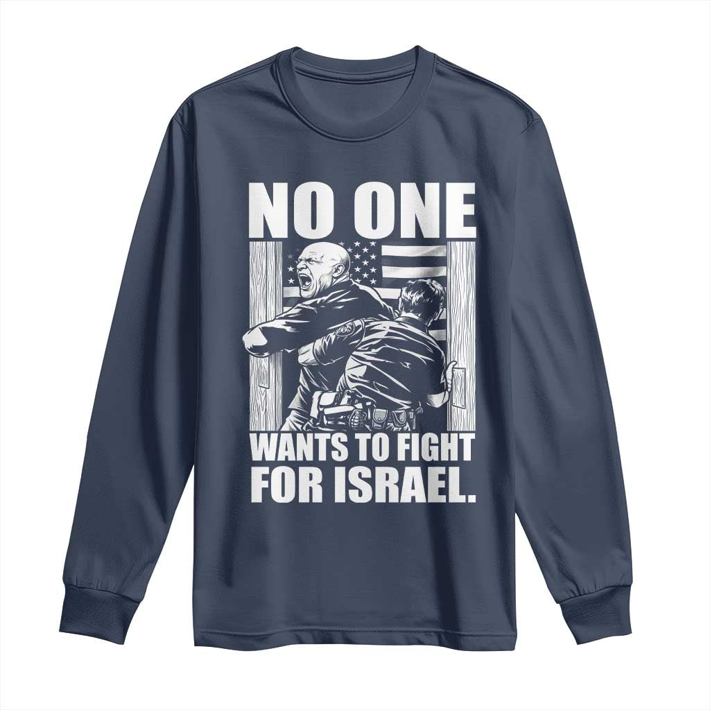 No One Wants To Fight For Israel Long Sleeve Shirt US Marine Veteran Anti War America First