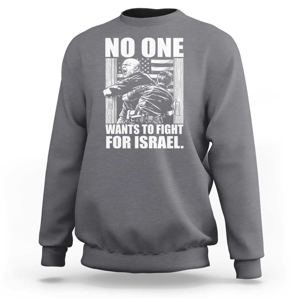 No One Wants To Fight For Israel Sweatshirt US Marine Veteran Anti War America First