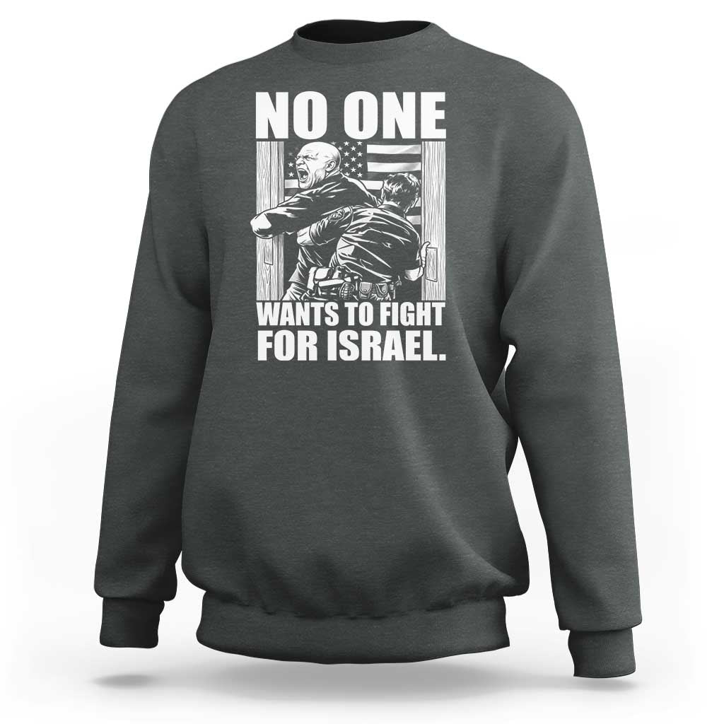 No One Wants To Fight For Israel Sweatshirt US Marine Veteran Anti War America First