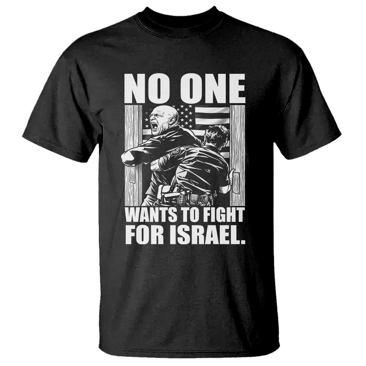 No One Wants To Fight For Israel T Shirt US Marine Veteran Anti War America First