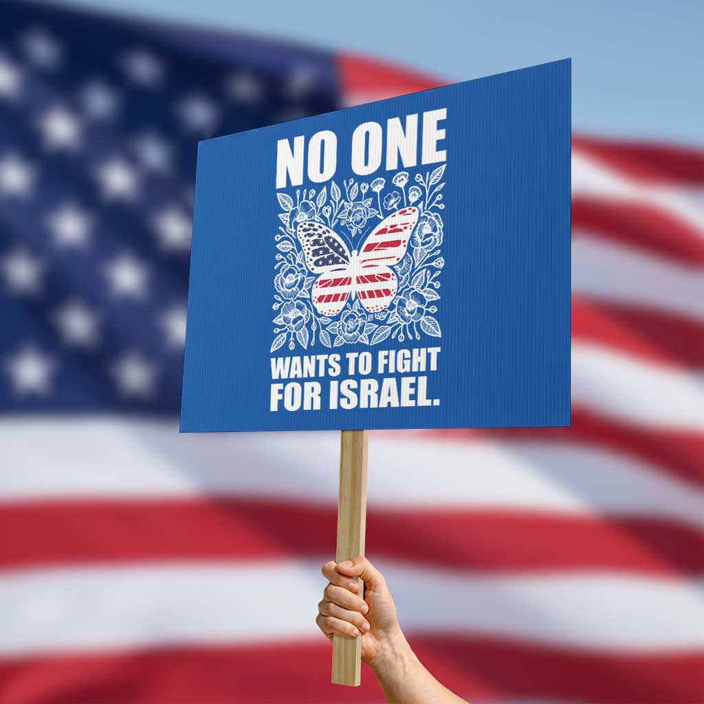 No One Wants To Fight For Israel Protest Sign America First Anti War