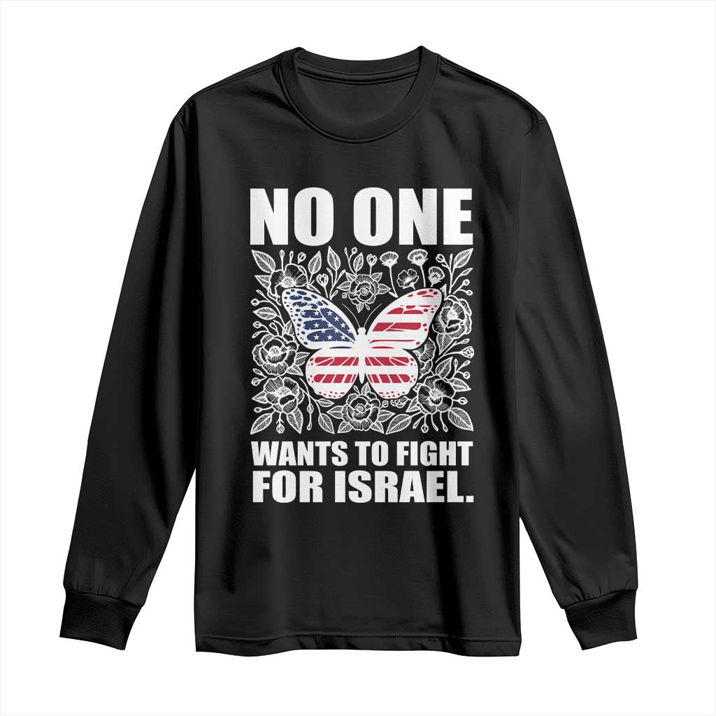 No One Wants To Fight For Israel Long Sleeve Shirt America First Anti War