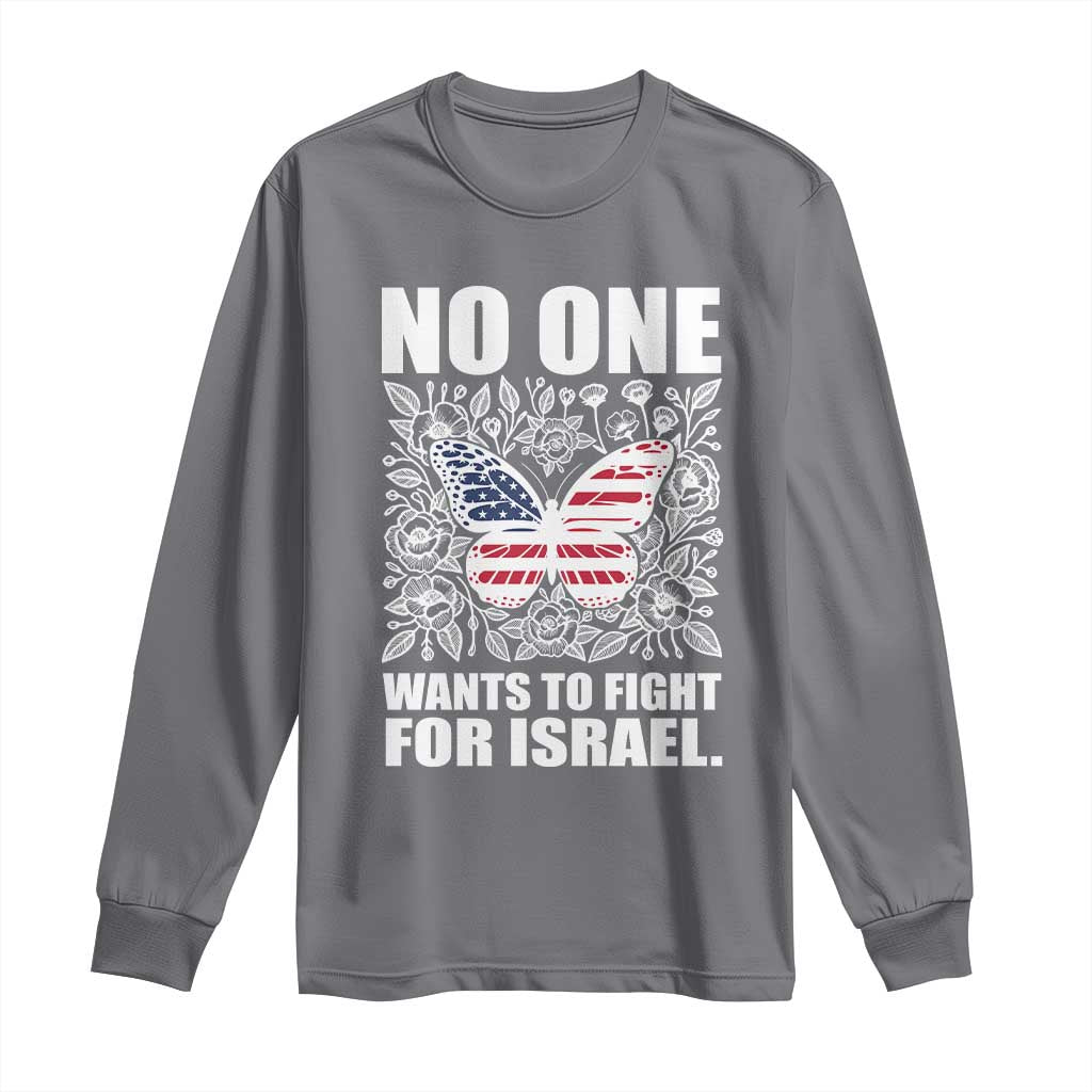 No One Wants To Fight For Israel Long Sleeve Shirt America First Anti War