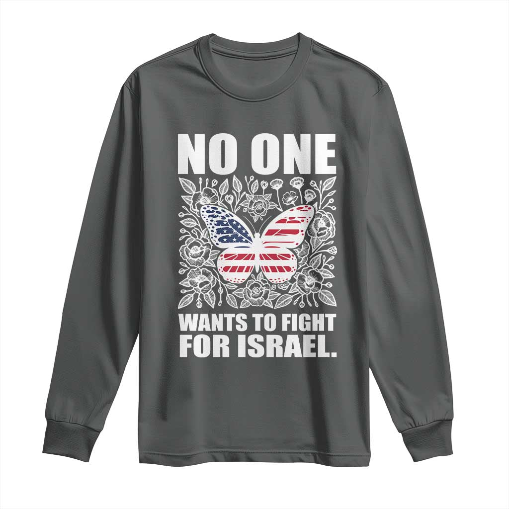 No One Wants To Fight For Israel Long Sleeve Shirt America First Anti War