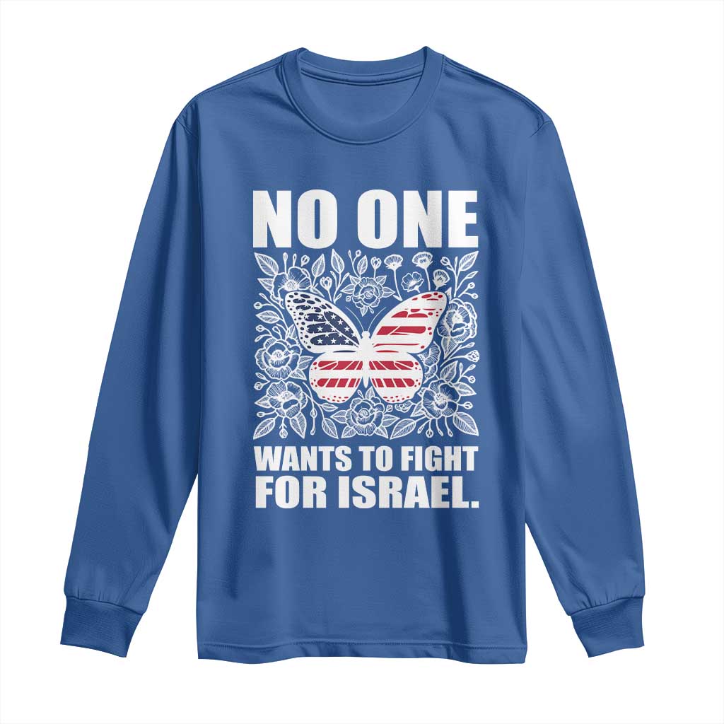 No One Wants To Fight For Israel Long Sleeve Shirt America First Anti War