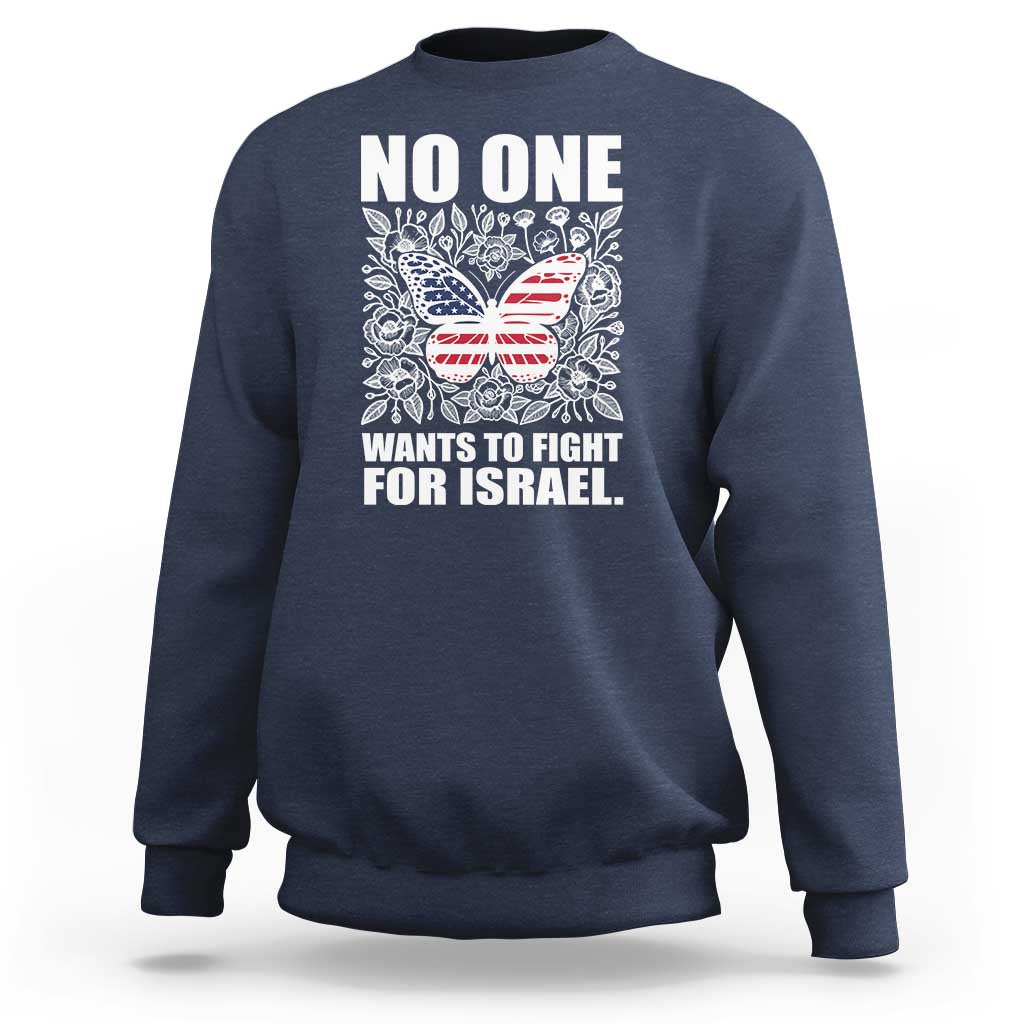 No One Wants To Fight For Israel Sweatshirt America First Anti War