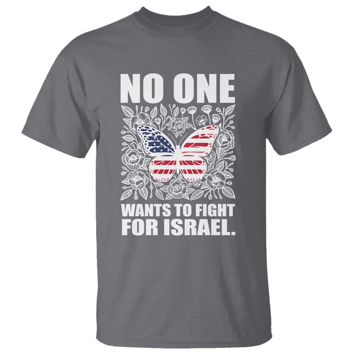 No One Wants To Fight For Israel T Shirt America First Anti War
