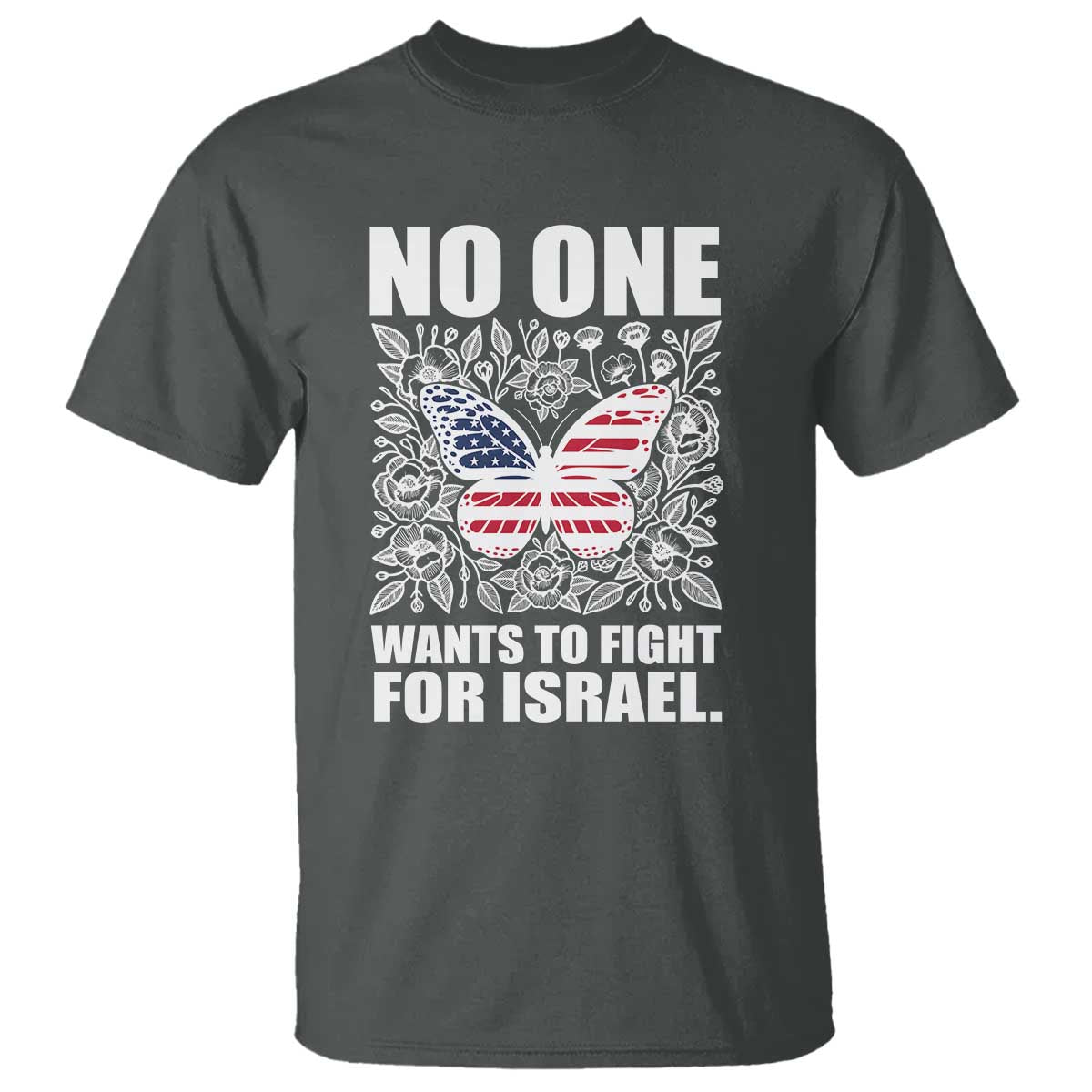 No One Wants To Fight For Israel T Shirt America First Anti War