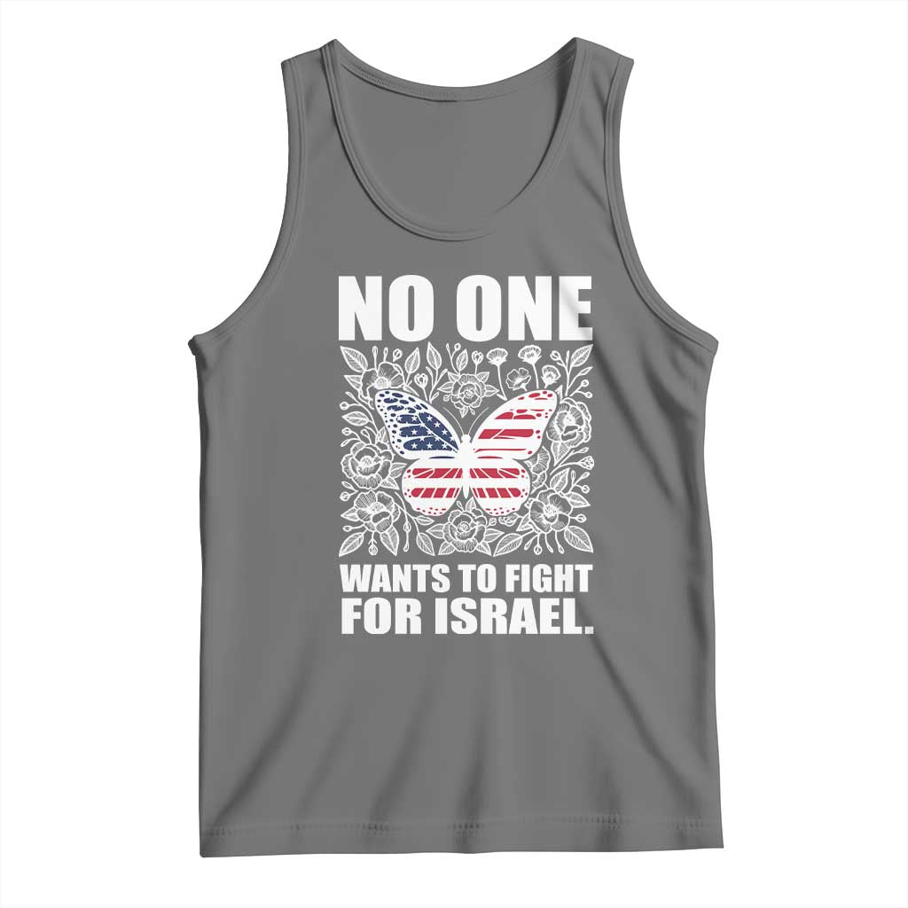 No One Wants To Fight For Israel Tank Top America First Anti War