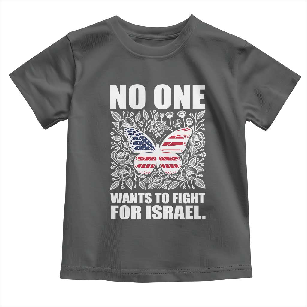 No One Wants To Fight For Israel Toddler T Shirt America First Anti War