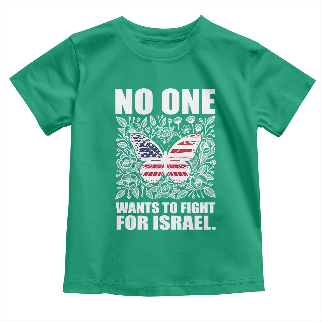No One Wants To Fight For Israel Toddler T Shirt America First Anti War
