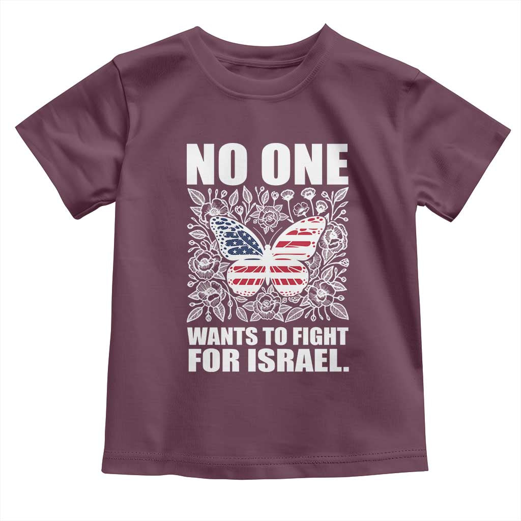 No One Wants To Fight For Israel Toddler T Shirt America First Anti War