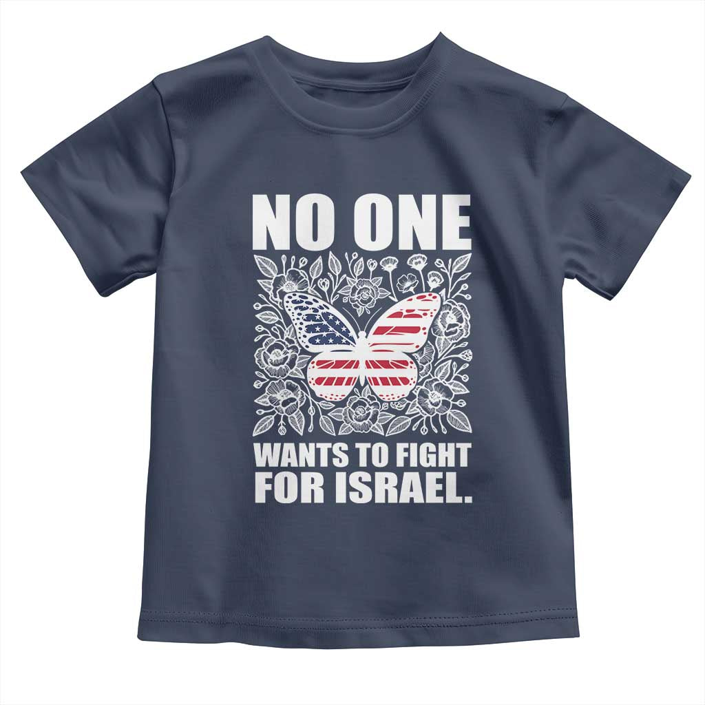No One Wants To Fight For Israel Toddler T Shirt America First Anti War