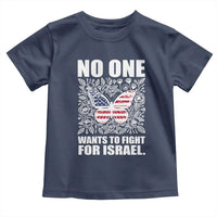 No One Wants To Fight For Israel Toddler T Shirt America First Anti War