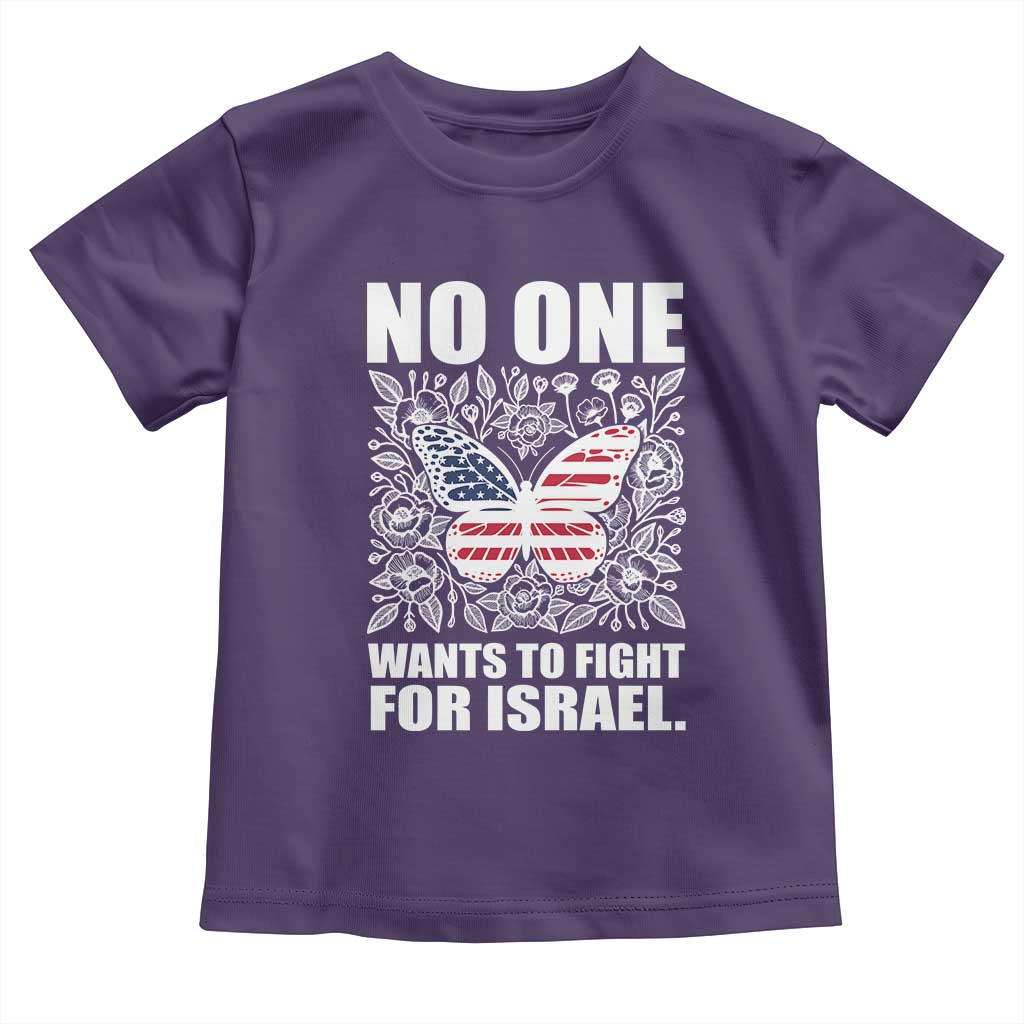 No One Wants To Fight For Israel Toddler T Shirt America First Anti War