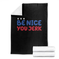 Be Nice You Jerk Throw Blanket Sarcastic Humor Quote