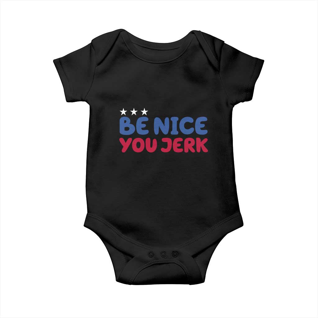 Be Nice You Jerk Baby Onesie Sarcastic Humor Quote