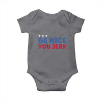 Be Nice You Jerk Baby Onesie Sarcastic Humor Quote