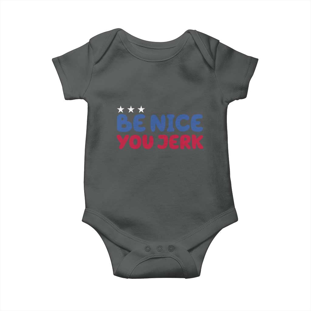 Be Nice You Jerk Baby Onesie Sarcastic Humor Quote