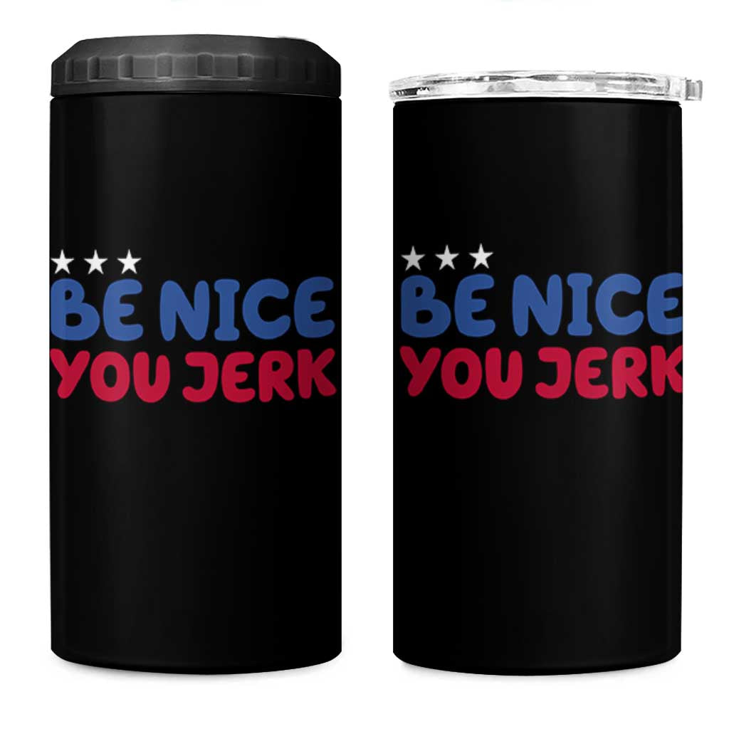 Be Nice You Jerk 4 in 1 Can Cooler Tumbler Sarcastic Humor Quote