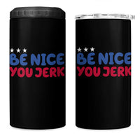 Be Nice You Jerk 4 in 1 Can Cooler Tumbler Sarcastic Humor Quote