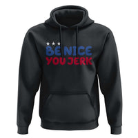 Be Nice You Jerk Hoodie Sarcastic Humor Quote