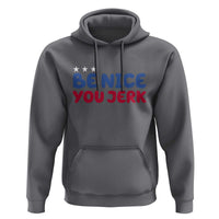 Be Nice You Jerk Hoodie Sarcastic Humor Quote