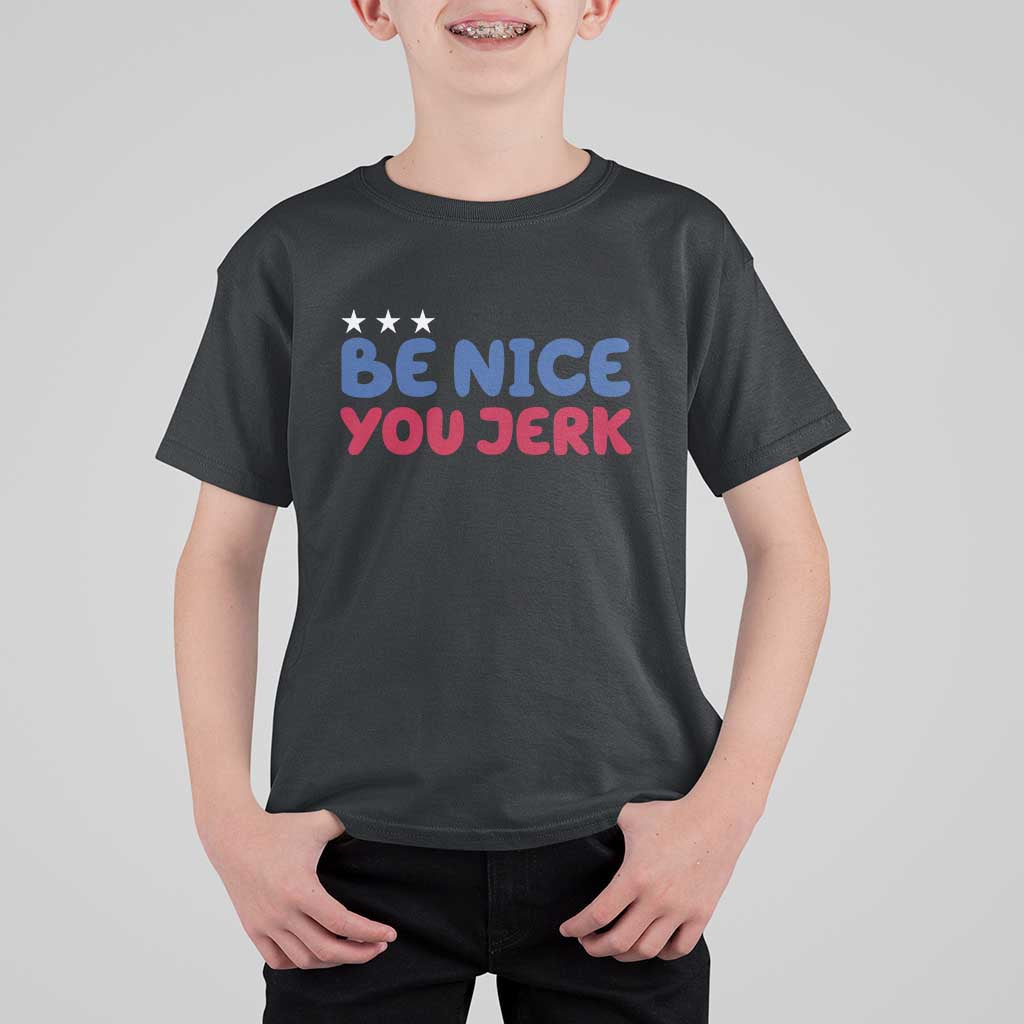 Be Nice You Jerk T Shirt For Kid Sarcastic Humor Quote