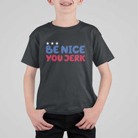 Be Nice You Jerk T Shirt For Kid Sarcastic Humor Quote