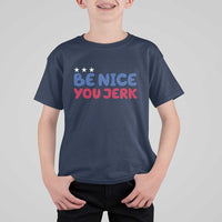 Be Nice You Jerk T Shirt For Kid Sarcastic Humor Quote