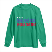 Be Nice You Jerk Long Sleeve Shirt Sarcastic Humor Quote