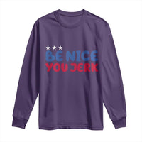 Be Nice You Jerk Long Sleeve Shirt Sarcastic Humor Quote