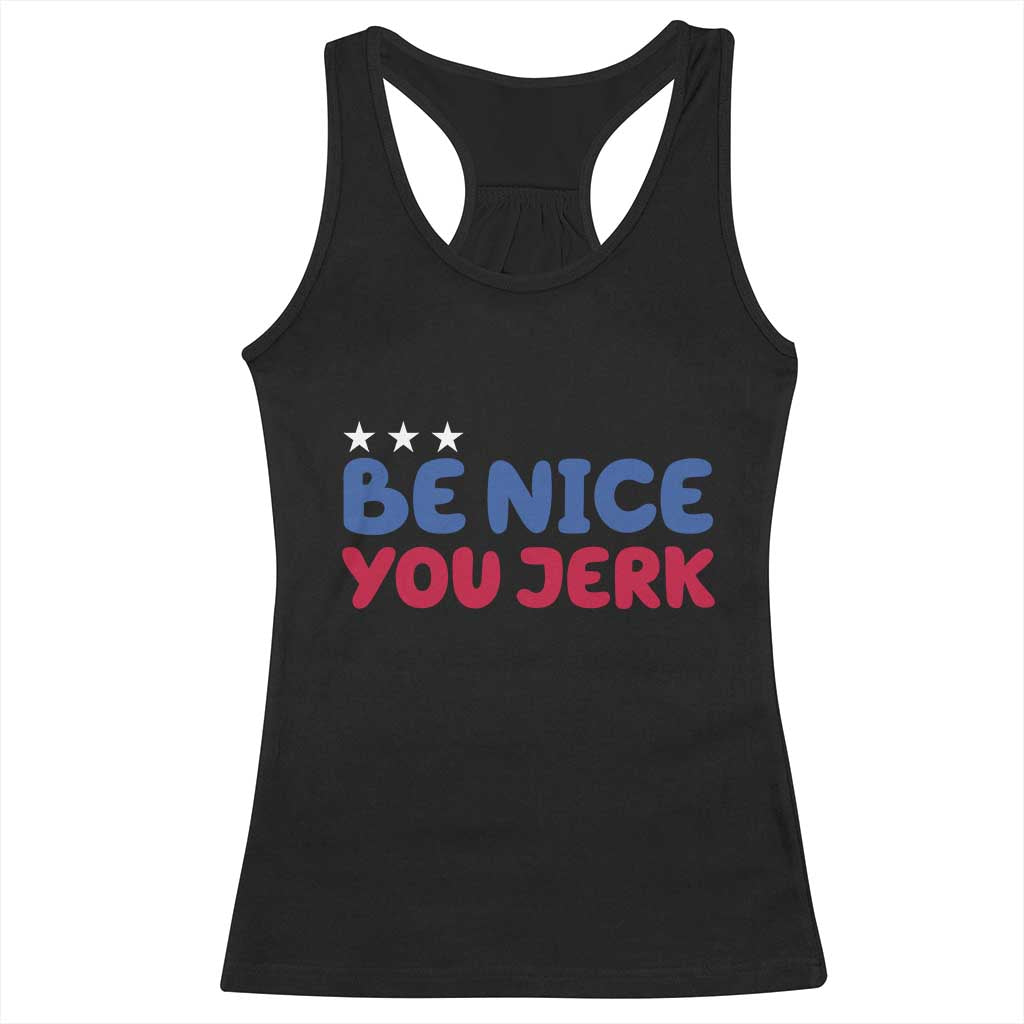 Be Nice You Jerk Racerback Tank Top Sarcastic Humor Quote