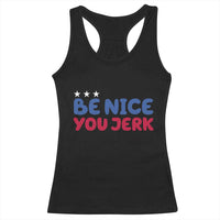 Be Nice You Jerk Racerback Tank Top Sarcastic Humor Quote
