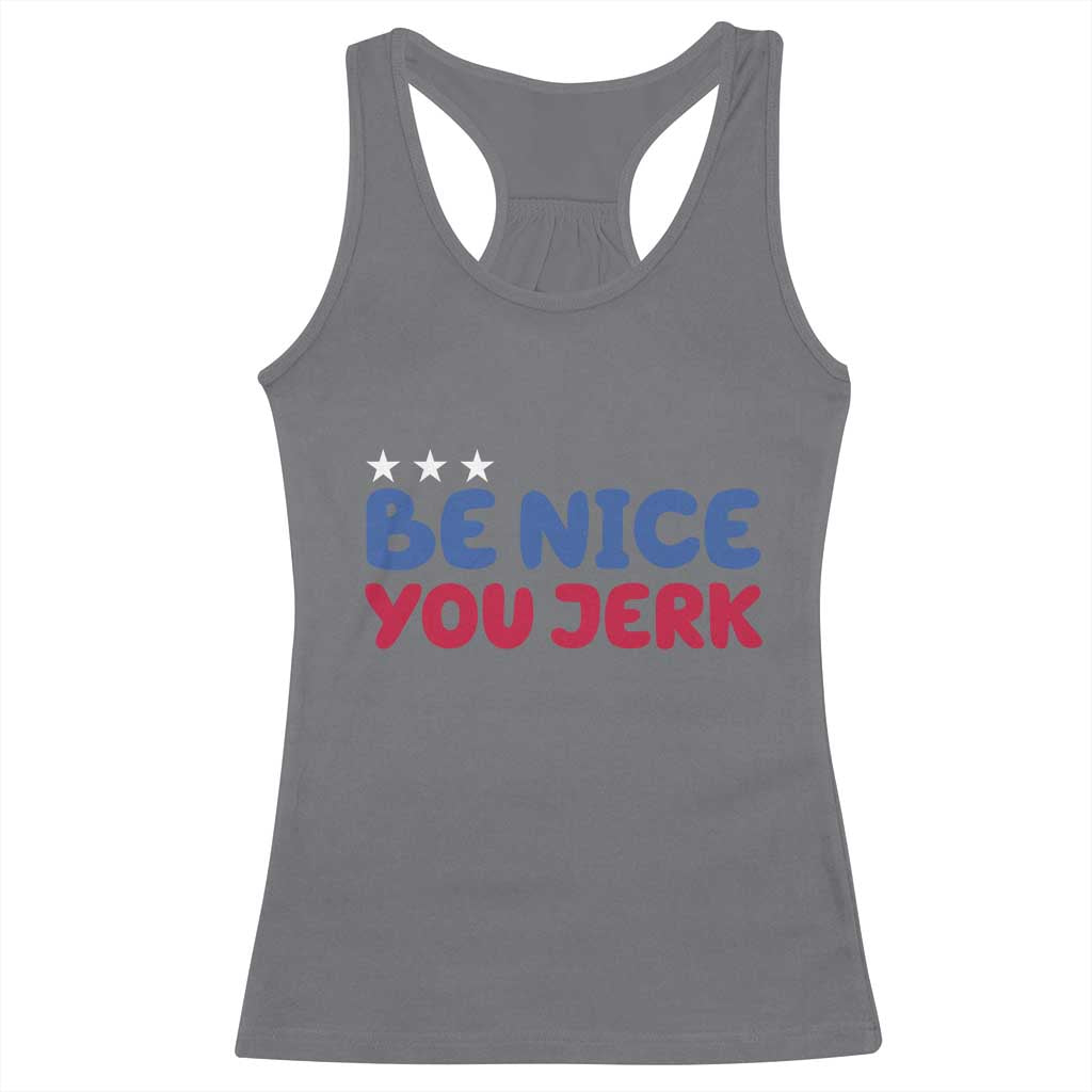 Be Nice You Jerk Racerback Tank Top Sarcastic Humor Quote