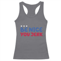 Be Nice You Jerk Racerback Tank Top Sarcastic Humor Quote