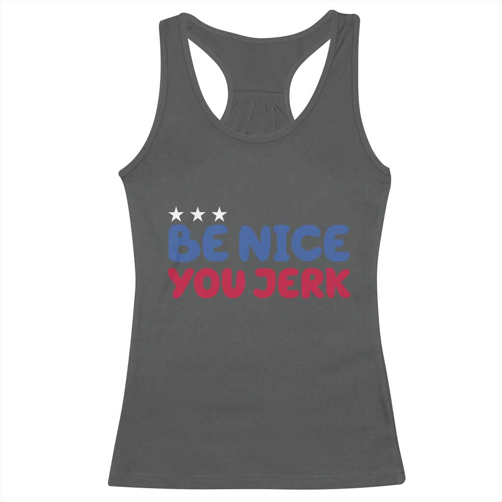 Be Nice You Jerk Racerback Tank Top Sarcastic Humor Quote