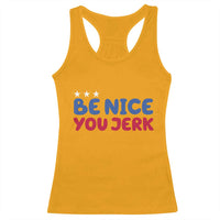 Be Nice You Jerk Racerback Tank Top Sarcastic Humor Quote