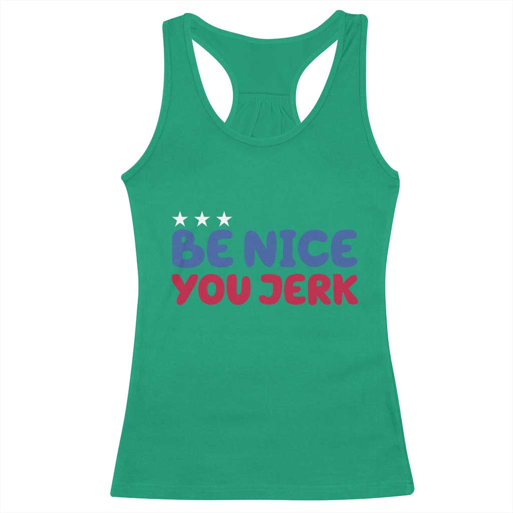 Be Nice You Jerk Racerback Tank Top Sarcastic Humor Quote