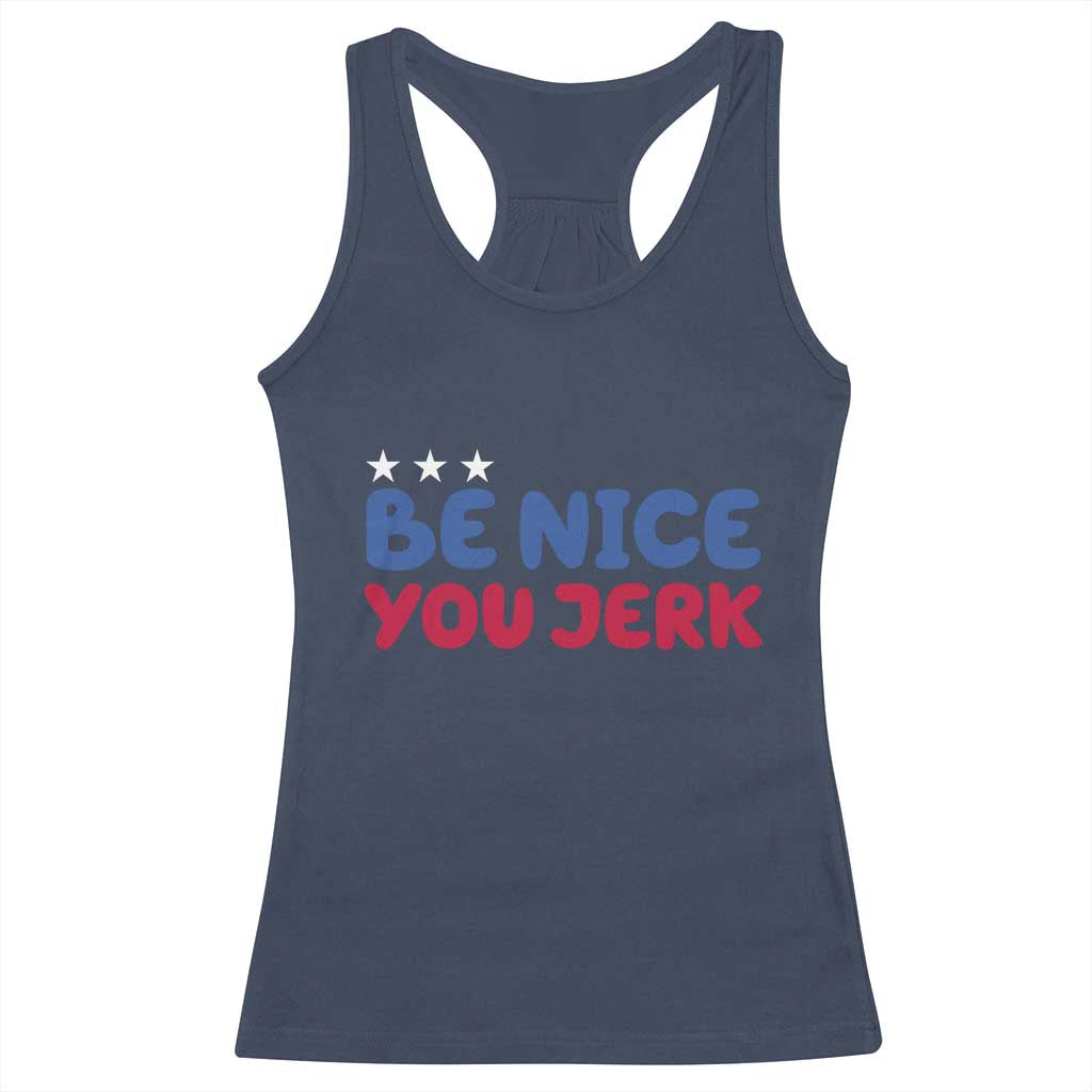 Be Nice You Jerk Racerback Tank Top Sarcastic Humor Quote