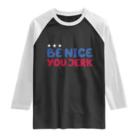 Be Nice You Jerk Raglan Shirt Sarcastic Humor Quote