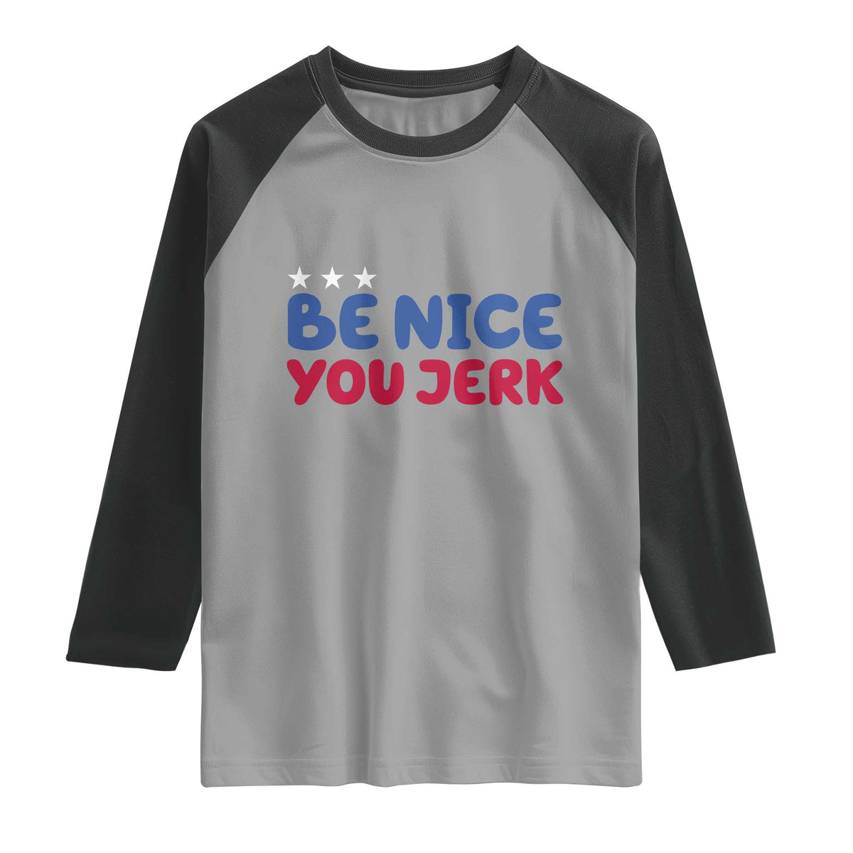 Be Nice You Jerk Raglan Shirt Sarcastic Humor Quote