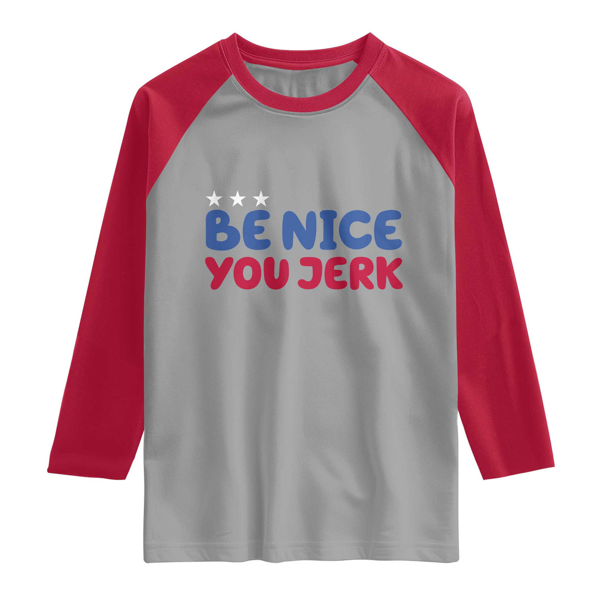 Be Nice You Jerk Raglan Shirt Sarcastic Humor Quote