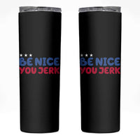 Be Nice You Jerk Skinny Tumbler Sarcastic Humor Quote