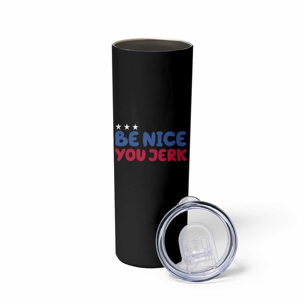 Be Nice You Jerk Skinny Tumbler Sarcastic Humor Quote