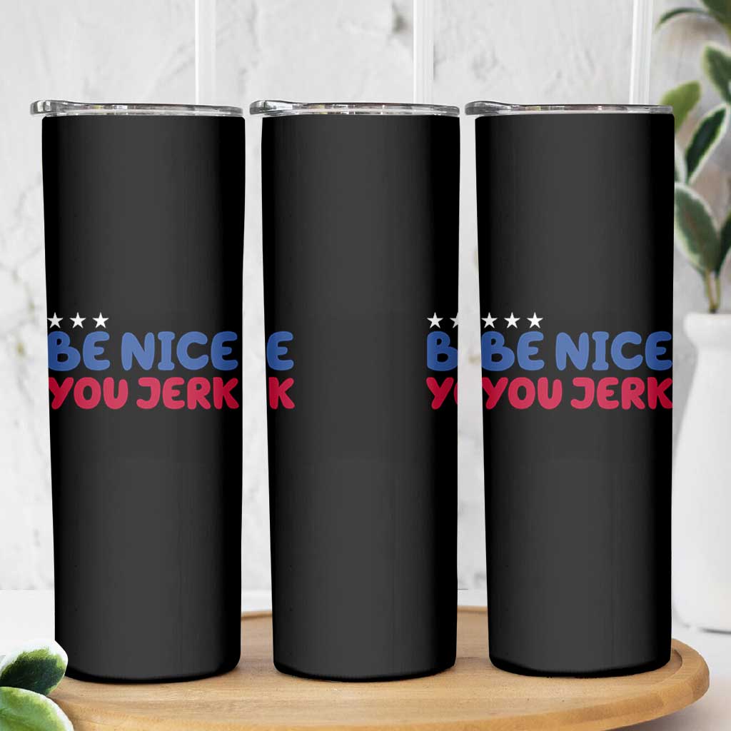Be Nice You Jerk Skinny Tumbler Sarcastic Humor Quote