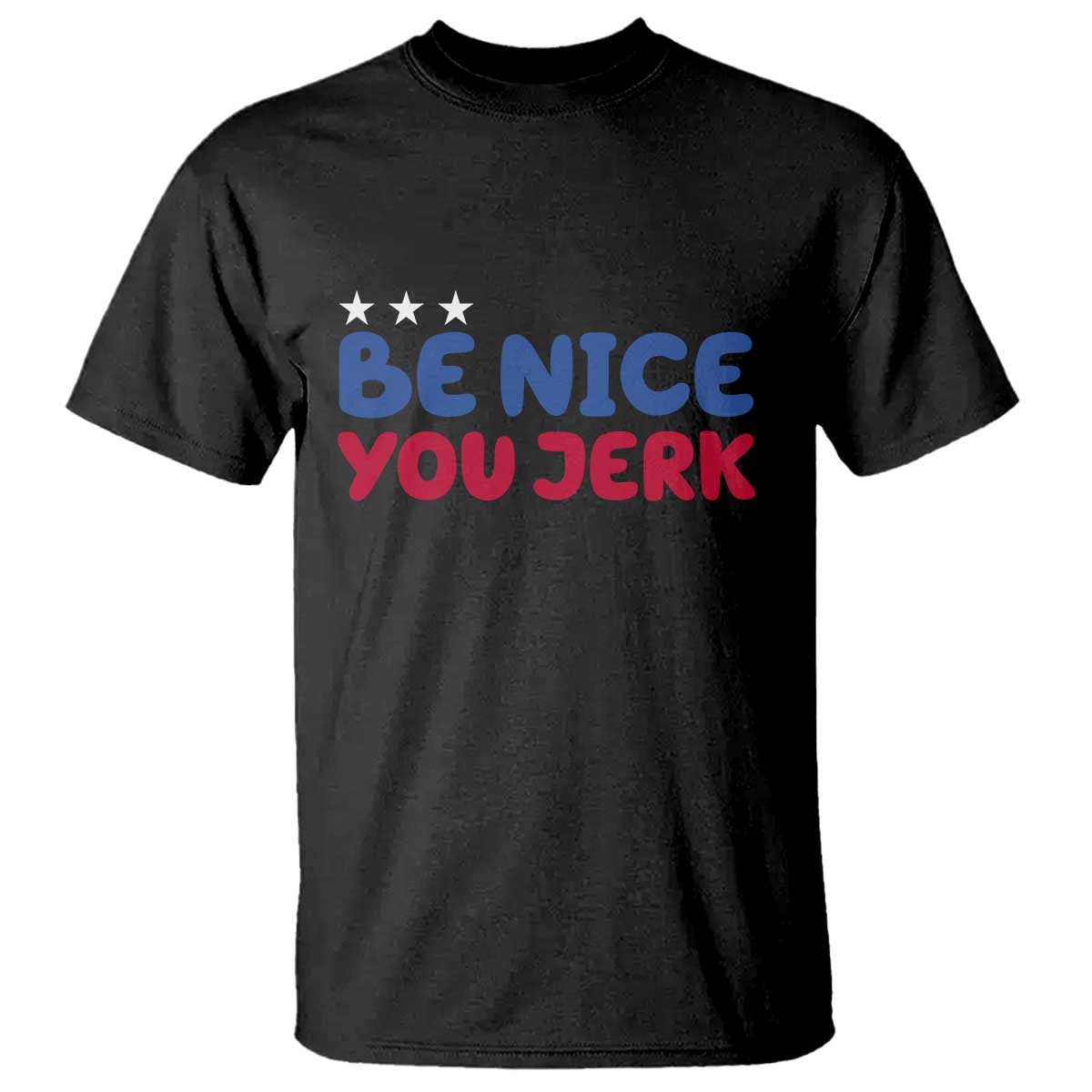 Be Nice You Jerk T Shirt Sarcastic Humor Quote