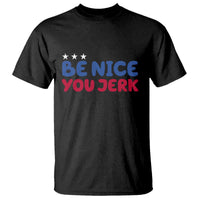 Be Nice You Jerk T Shirt Sarcastic Humor Quote